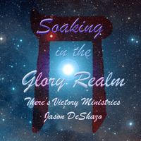 Jason DeShazo - Soaking In The Glory Realm