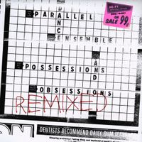 Parallel Dance Ensemble - Possessions and Obsessions (Remixed)