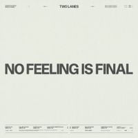 TWO LANES - No Feeling Is Final