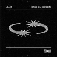 Lil JJ - RAGE ON CHROME