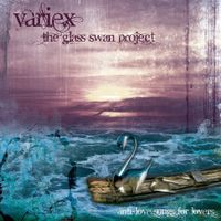 Variex - The Glass Swan Project: Anti-Love Songs For Lovers