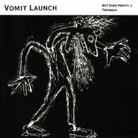 Vomit Launch - Not Even Pretty +