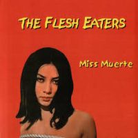 The Flesh Eaters - Miss Muerte