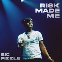 BiC Fizzle - Risk Made Me