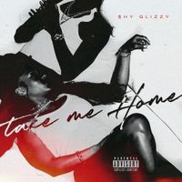 Shy Glizzy - Take Me Home