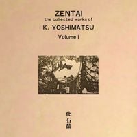 K. Yoshimatsu - Zentai: The Collected Works of K. Yoshimatsu [volume I]
