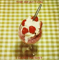 The Reaction - I Can't Resist