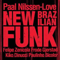 Paal Nilssen-Love, Felipe Zenicola, Frode Gjerstad, Kiko Dinucci & Paulinho Bicolor - New Brazilian Funk