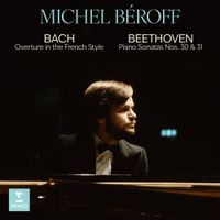 Michel Béroff - Bach: Overture in the French Style; Beethoven: Piano Sonatas Nos. 30 & 31