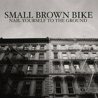 Small Brown Bike - Nail Yourself to the Ground