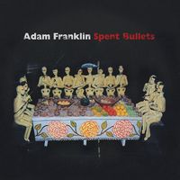 Adam Franklin - Spent Bullets