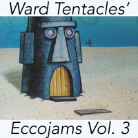 Ward Tentacles - Ward Tentacles' Eccojams Vol. 3