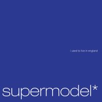 supermodel* - i used to live in england