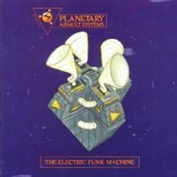 Planetary Assault Systems - The Electric Funk Machine