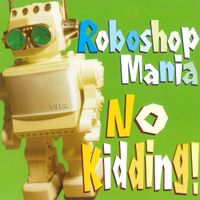 Roboshop Mania - No Kidding!
