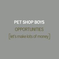 Pet Shop Boys - Opportunities (Let's Make Lots of Money)