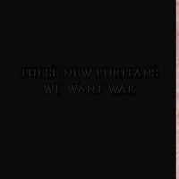 These New Puritans - We Want War