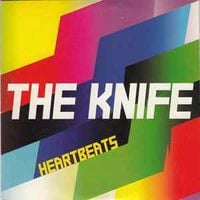 The Knife - Heartbeats