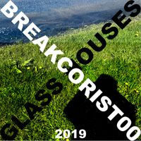 Breakcorist00 - Glass Houses