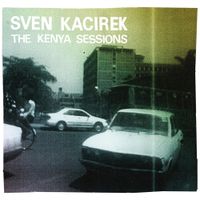 Sven Kacirek - The Kenya Sessions