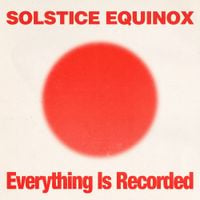 Everything Is Recorded - Solstice Equinox
