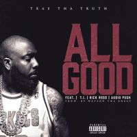 Trae Tha Truth - All Good