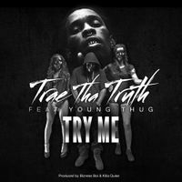Trae Tha Truth - Try Me