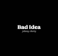 Johnny Cherry - Bad Idea