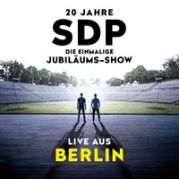 SDP - 20 Jahre SDP: Die einmalige Jubil&auml;ums-Show (Live aus Berlin)