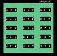 Romeo Void - Never Say Never