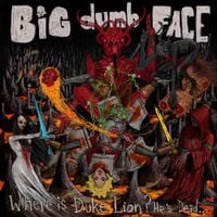 Big Dumb Face - Where Is Duke Lion? He&rsquo;s Dead&hellip;