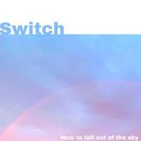 Switch - How To Fall Out of The Sky