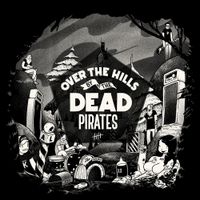 The Dead Pirates - Over the Hills