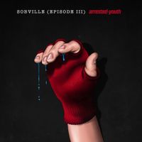 Arrested Youth - Sobville (Episode III)