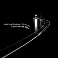 Joshua Redman Quartet - Come What May