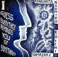 川下直広 [Naohiro Kawashita] - I Guess Everything Reminds You of Something