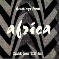 Umezu Kazutoki KIKI Band - Greetings From Africa