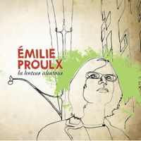 &Eacute;milie Proulx - La lenteur alentour