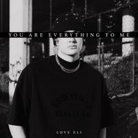 Love Eli - YOU ARE EVERYTHING TO ME EP