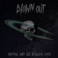 Blown Out - Drifting Way Out Between Suns