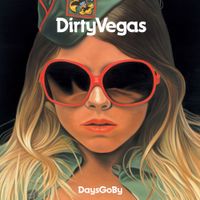 Dirty Vegas - Days Go By