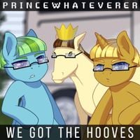 Princewhateverer - We Got The Hooves (Pony Parody)