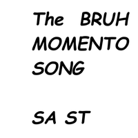 SA ST - The bruh momento song