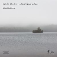 Алексей Любимов [Alexei Lubimov] - Silvestrov: ...flowering over Lethe...