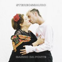 Stereossauro - Bairro da Ponte