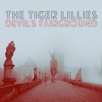 The Tiger Lillies - Devil&rsquo;s Fairground