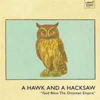 A Hawk and a Hacksaw - God Bless the Ottoman Empire