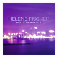 Helene Fischer - Atemlos durch die Nacht