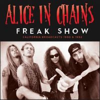 Alice in Chains - Freak Show: California Broadcasts 1990 & 1992