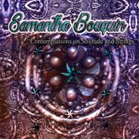 Samantha Bouquin - Meditations on Solitude and Strings